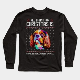 All I Want for Christmas is Cavalier King Charles Spaniel - Christmas Gift for Dog Lover Long Sleeve T-Shirt